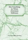 Ein Fasching in Wien (German Edition) - Alexander Ungern-Sternberg