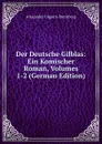 Der Deutsche Gilblas: Ein Komischer Roman, Volumes 1-2 (German Edition) - Alexander Ungern-Sternberg