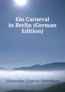 Ein Carneval in Berlin (German Edition) - Alexander Ungern-Sternberg