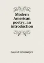 Modern American poetry; an introduction - Louis Untermeyer