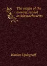 The origin of the moving school in Massachusetts - Harlan Updegraff