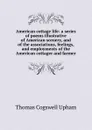 American cottage life: a series of poems illustrative of American scenery, and of the associations, feelings, and employments of the American cottager and farmer - Upham Thomas Cogswell