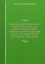 A treatise on divine union, designed to point out some of the intimate relations between God and man in the higher forms of religious experience - Upham Thomas Cogswell