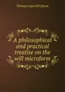 A philosophical and practical treatise on the will microform - Upham Thomas Cogswell