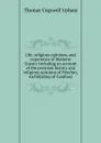 Life, religious opinions, and experience of Madame Guyon: including an account of the personal history and religious opinions of Fenelon, Archibishop of Cambray - Upham Thomas Cogswell