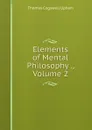 Elements of Mental Philosophy ., Volume 2 - Upham Thomas Cogswell