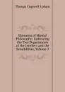 Elements of Mental Philosophy: Embracing the Two Departments of the Intellect and the Sensibilities, Volume 2 - Upham Thomas Cogswell