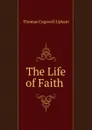 The Life of Faith . - Upham Thomas Cogswell