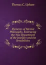 Elements of Mental Philosophy, Embracing the Two Department of the Intellect and the Sensibilities - Upham Thomas Cogswell