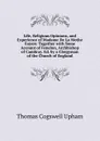 Life, Religious Opinions, and Experience of Madame De La Mothe Guyon: Together with Some Account of Fenelon, Archbishop of Cambray. Ed. by a Clergyman of the Church of England - Upham Thomas Cogswell