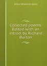 Collected poems. Edited with an introd. by Richard Burton - Arthur Wheelock Upson