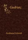 Gudrun; - Ferdinand Schmidt