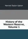 History of the Western Reserve, Volume 1 - Harriet Taylor Upton