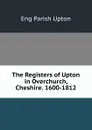 The Registers of Upton in Overchurch, Cheshire. 1600-1812 - Eng Parish Upton