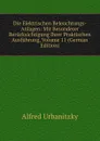 Die Elektrischen Beleuchtungs-Anlagen: Mit Besonderer Berucksichtigung Ihrer Praktischen Ausfuhrung, Volume 11 (German Edition) - Alfred Urbanitzky