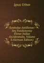 Symbolae Antillanae: Seu Fundamenta Florae Indiae Occidenttalis, Volume 3 (German Edition) - Ignaz Urban