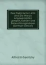 Das Elektrische Licht Und Die Hierzu Angewendeten Lampen, Kohlen Und Beleuchtungskorper (German Edition) - Alfred Urbanitzky