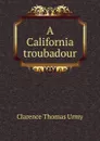 A California troubadour - Clarence Thomas Urmy