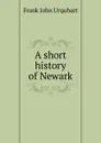 A short history of Newark - Frank John Urquhart