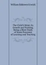 The Child.S Mind, Its Growth and Training, Being a Short Study of Some Processes of Learning and Teaching - William Eddowes Urwick