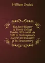 The Early History of Trinity College Dublin 1591-1660: As Told in Contemporary Records On Occasion of Its Tercentenary - William Urwick