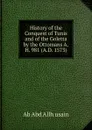 History of the Conquest of Tunis and of the Goletta by the Ottomans A.H. 981 (A.D. 1573). - Ab Abd Allh usain