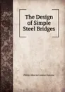 The Design of Simple Steel Bridges - Philip Osborne Gordon Usborne