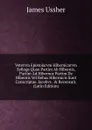 Vetervm Epistolarvm Hibernicarvm Sylloge Quae Partim Ab Hibernis, Partim Ad Hibernos Partim De Hibernis Vel Rebus Hibernicis Sunt Conscriptae. Iacobvs . . Recensuit. (Latin Edition) - Ussher James