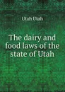 The dairy and food laws of the state of Utah - Utah Utah
