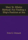 Marc St. Hilaire Method: For Finding a Ship.s Position at Sea - Fritz E. Uttmark