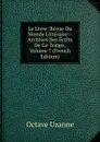 Le Livre: Revue Du Monde Litteraire--Archives Des Ecrits De Ce Temps, Volume 7 (French Edition) - Octave Uzanne