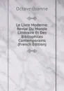 Le Livre Moderne: Revue Du Monde Litteraire Et Des Bibliophiles Contemporains (French Edition) - Octave Uzanne