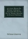 Le Livre: Revue Du Monde Litteraire--Archives Des Ecrits De Ce Temps, Volume 10 (French Edition) - Octave Uzanne