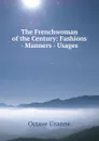 The Frenchwoman of the Century: Fashions - Manners - Usages - Octave Uzanne