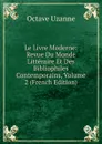 Le Livre Moderne: Revue Du Monde Litteraire Et Des Bibliophiles Contemporains, Volume 2 (French Edition) - Octave Uzanne