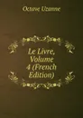 Le Livre, Volume 4 (French Edition) - Octave Uzanne