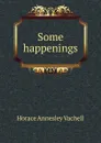 Some happenings - Horace Annesley Vachell