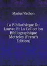 La Bibliotheque Du Louvre Et La Collection Bibliographique Motteley (French Edition) - Marius Vachon