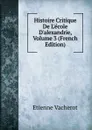 Histoire Critique De L.ecole D.alexandrie, Volume 3 (French Edition) - Etienne Vacherot