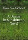 A Drama in Sunshine: A Novel - Horace Annesley Vachell