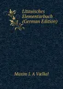 Litauisches Elementarbuch (German Edition) - Maxim J. A Vælkel