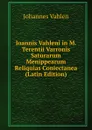 Ioannis Vahleni in M. Terentii Varronis Saturarum Menippearum Reliquias Coniectanea (Latin Edition) - Johannes Vahlen