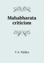 Mahabharata criticism. - C A. Vaidya