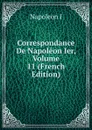 Correspondance De Napoleon Ier, Volume 11 (French Edition) - Napoleon I