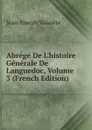 Abrege De L.histoire Generale De Languedoc, Volume 3 (French Edition) - Jean-Joseph Vaissète