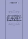 Correspondance De Napoleon Ier (French Edition) - Napoleon I
