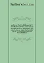 Les Dovze Clefs De Philosophie De Frere Basile Valentin .: Traictant De La Vraye Medecine Metalique : Plus L.azoth, Ou, Le Moyen De Faire L.or Cache . : Traduction Francoise (French Edition) - Basilius Valentinus