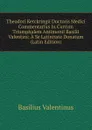 Theodori Kerckringii Doctoris Medici Commentarius In Currum Triumphalem Antimonii Basilii Valentini: A Se Latinitate Donatum (Latin Edition) - Basilius Valentinus