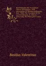 Basil Valentine His Triumphant Chariot Of Antimony: With Annotations Of Theodore Kirkringius, M.d. : With, The True Book Of The Learned Synesius, A . Library, Concerning The Philosopher.s Stone - Basilius Valentinus