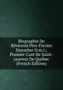 Biographie Du Reverend Pere Flavien Durocher O.m.i.; Premier Cure De Saint-sauveur De Quebec (French Edition) - 
